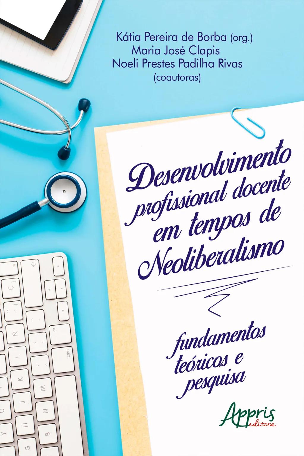Desenvolvimento Profissional Docente em Tempos de Neoliberalismo: Fundamentos Teóricos e Pesquisa