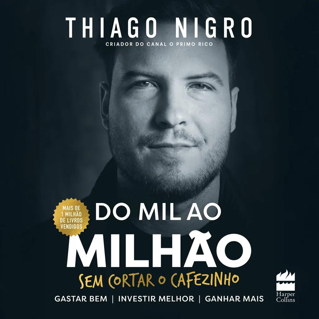 Do mil ao milhão: sem cortar o cafezinho - O best-seller de Thiago Nigro, autor de "O homem que comprou o tempo"
