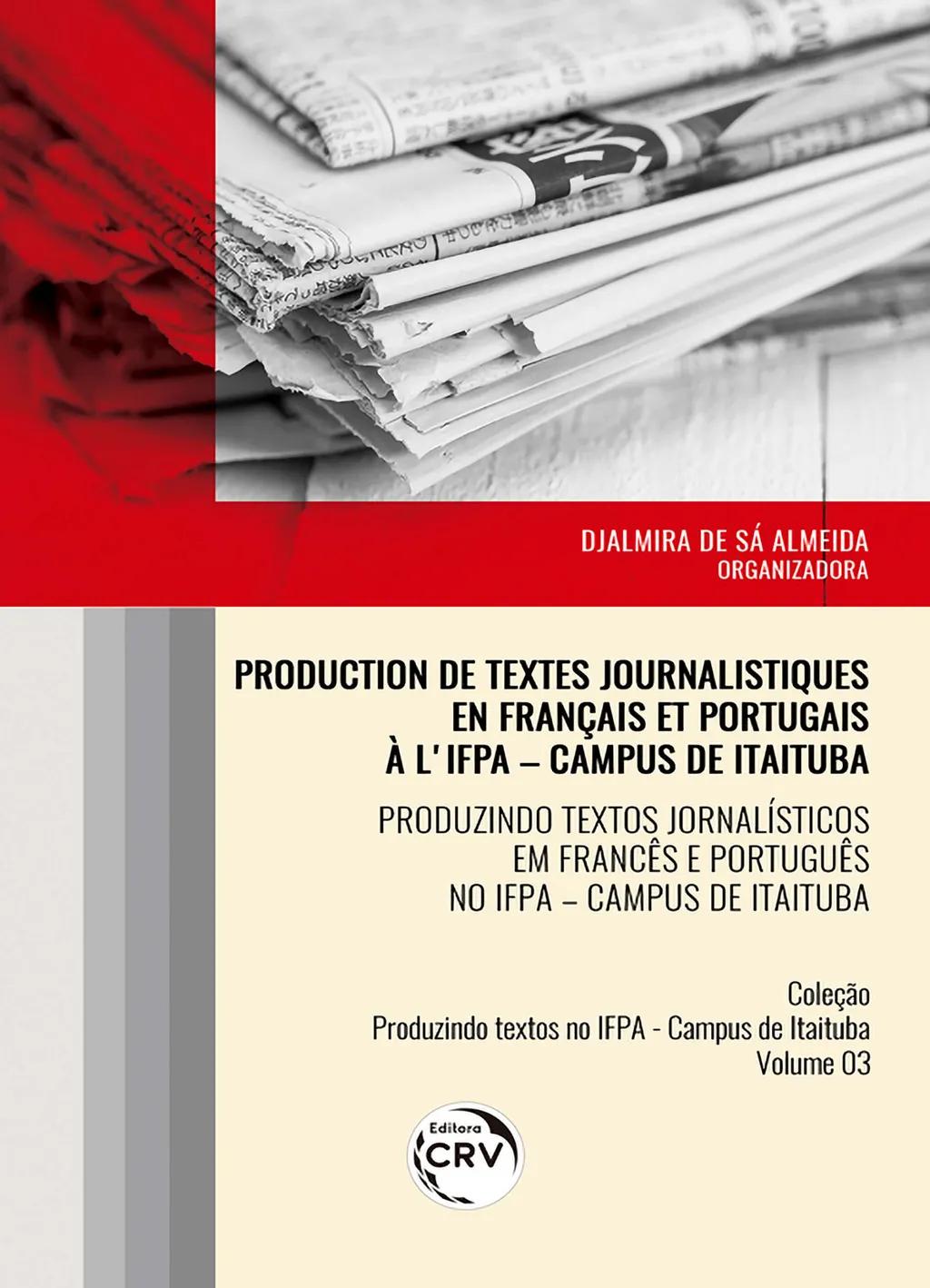 Production de textes journalistiques en français et portugais à l'ifpa - campus de itaituba produzindo textos jornalísticos em francês e português no ifpa - campus de itaituba coleção produzindo textos no ifpa - campus de itaituba volume 3