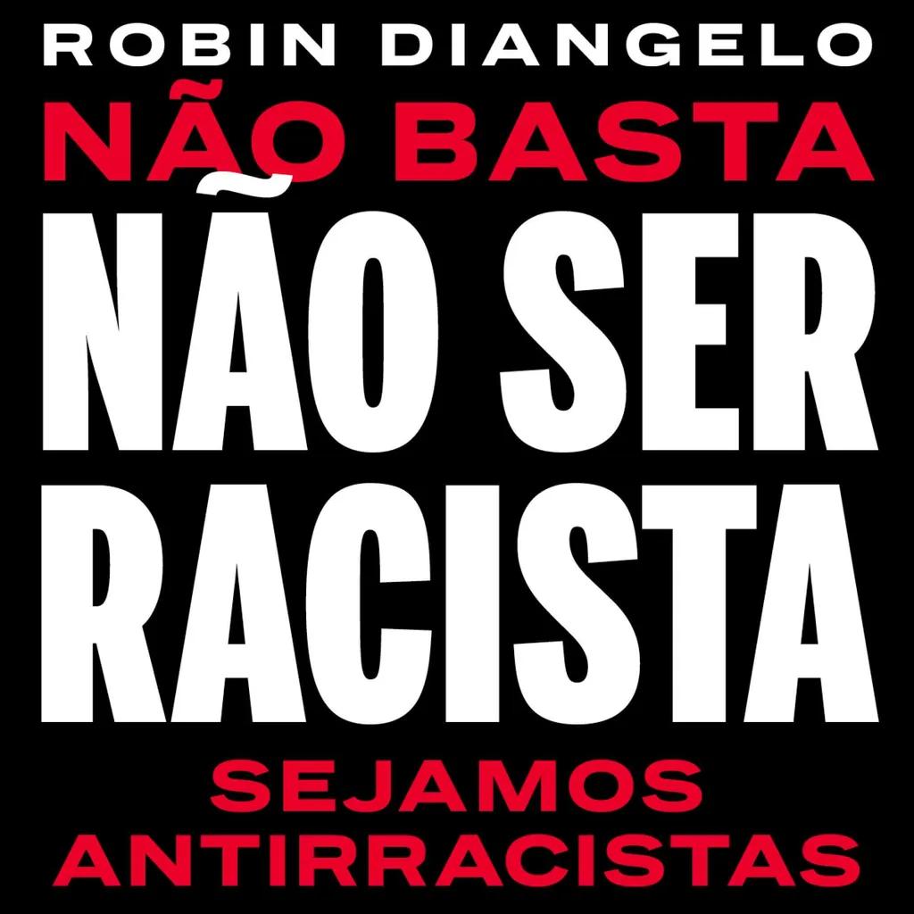 Não basta não ser racista - sejamos antirracistas