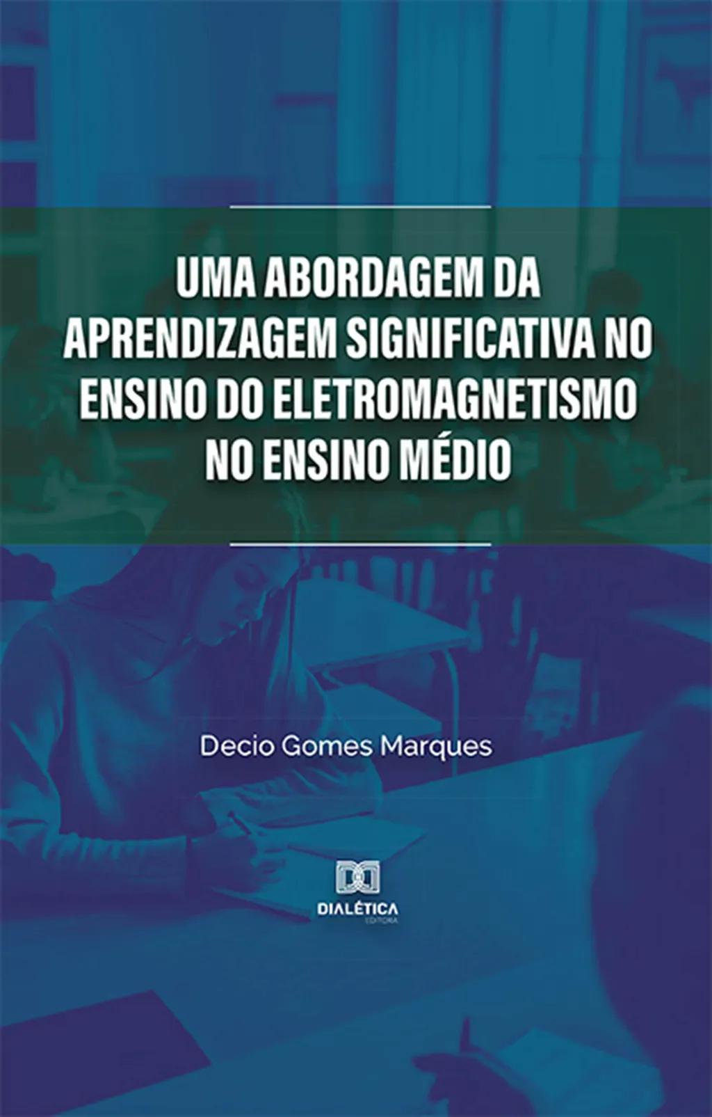Uma abordagem da Aprendizagem Significativa no ensino do Eletromagnetismo no Ensino Médio