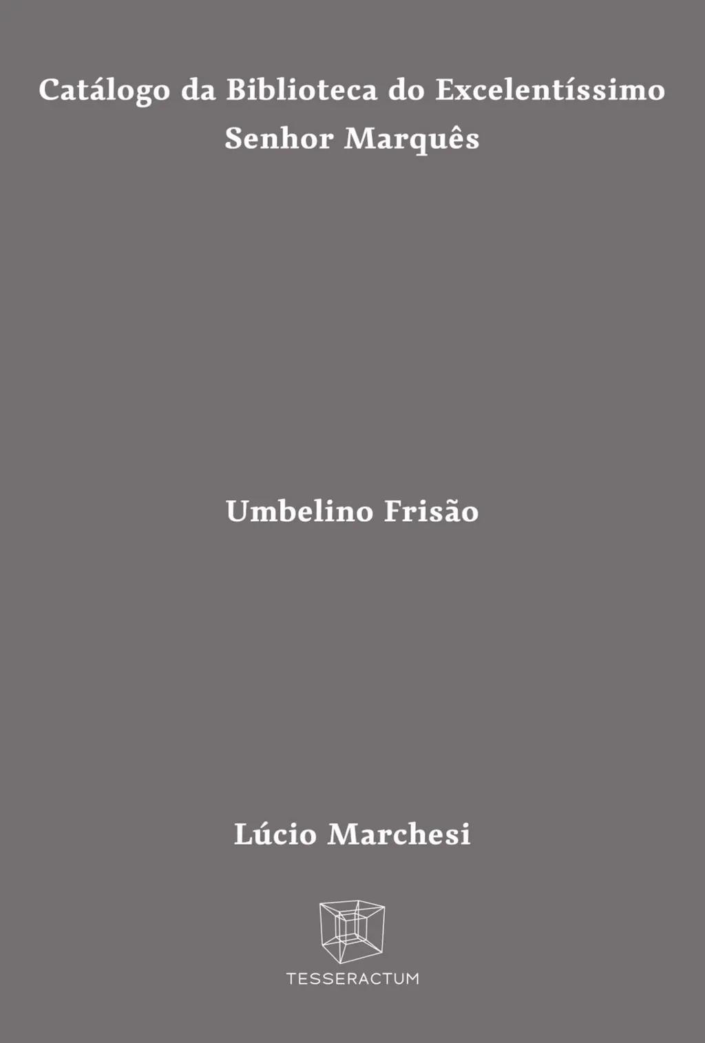 Catálogo da Biblioteca do Excelentíssimo Senhor Marquês Umbelino Frisão