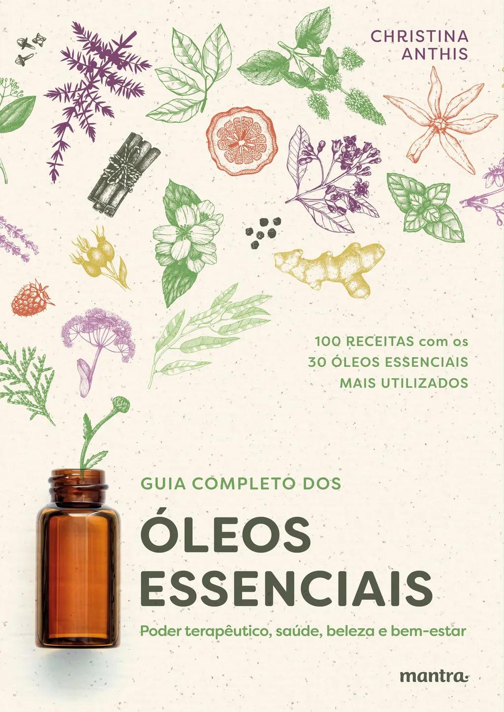 Guia Completo dos Óleos Essenciais: Poder terapêutico, saúde, beleza e bem-estar