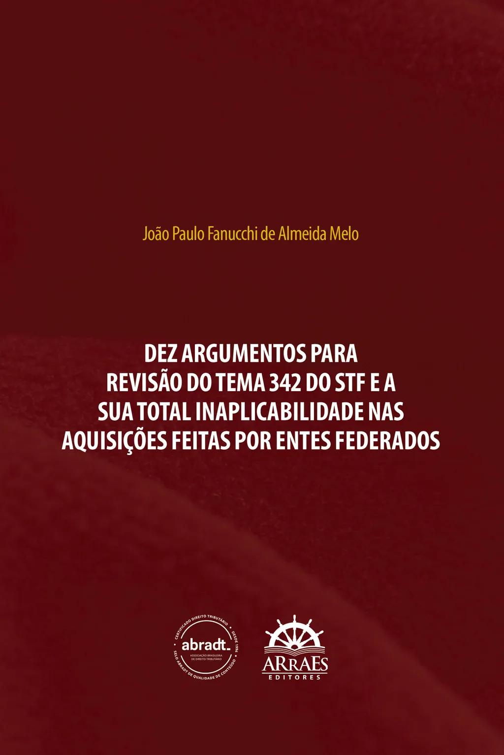 DEZ ARGUMENTOS PARA REVISÃO DO TEMA 342 DO STF E A SUA TOTAL INAPLICABILIDADE NAS AQUISIÇÕES FEITAS POR ENTES FEDERADOS